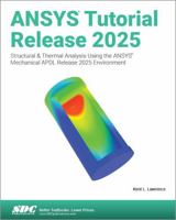 ANSYS Tutorial Release 2025: Structural & Thermal Analysis Using the ANSYS Mechanical APDL Release 2025 Environment 1630577308 Book Cover