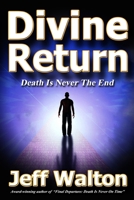 Divine Return: Death Is Never The End 0997433434 Book Cover