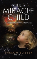 The Miracle Child: (I Came Back from the Dead) 1543763529 Book Cover