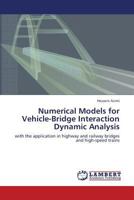 Numerical Models for Vehicle-Bridge Interaction Dynamic Analysis: with the application in highway and railway bridges and high-speed trains 3659407801 Book Cover