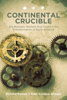 Continental Crucible, Expanded Edition: Big Business, Workers and Unions in the Transformation of North America 1629630950 Book Cover