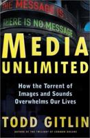 Media Unlimited: How the Torrent of Images and Sounds Overwhelms Our Lives 0805072837 Book Cover