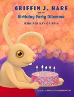 Griffin J. Hare and the Birthday Party Dilemma 1087999634 Book Cover