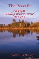 The Peaceful Stream Dealing With The Death Of A Child 0557825911 Book Cover