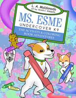 Ms. Esme Undercover K-9: The Activity & Coloring Book Adventures 1975954092 Book Cover