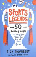 Sports Legends: 50 Inspiring People to Help You Reach the Top of Your Game 1406397121 Book Cover