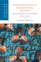 Navigating Local Transitional Justice: Agency at Work in Post-Conflict Sierra Leone 1009281062 Book Cover