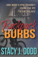 Backpack to the Burbs: One Man's Epic Journey from the Pit to the Palace 1736336800 Book Cover