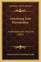 Anweisung Zum Periodenbau: In Homiletischer Hinsicht (1807) 1148693963 Book Cover