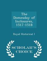 The Domesday of Inclosures, 1517-1518 1018237461 Book Cover