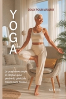 YOGA DOUX POUR MAIGRIR: Le programme simple en 30 jours pour perdre du poids à la maison sans douleur (French Edition) B0H2FJQHXV Book Cover
