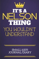 It's A Nelson Thing You Wouldn't Understand Small (6x9) Journal/Diary: Show you care with our personalised family member books, a perfect way to show off your surname! Unisex books are ideal for all t 1674343744 Book Cover