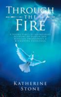 Through the Fire: A Young Girls Extraordinary Account of Heaven and Miracles Throughout a Kidnapping Experience 1641915528 Book Cover