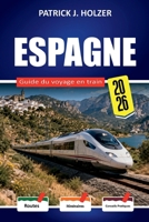 ESPAGNE Guide du voyage en train 2026: Frais de réservation cachés, calculs du pass AVE et ce qui est couvert pour les passagers débutants qui ne veulent pas trop payer (French Edition) B0GX9LN4DB Book Cover