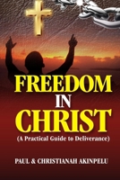Freedom in Christ: A practical Guide to Deliverance 1918106029 Book Cover
