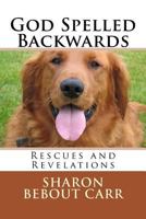 God Spelled Backwards: Rescues and Revelations 1532722591 Book Cover