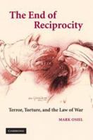 The End of Reciprocity: Terror, Torture, and the Law of War 0521513510 Book Cover