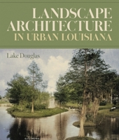 Landscape Architecture in Urban Louisiana (Reading the American Landscape) 0807187062 Book Cover