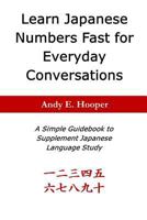 Learn Japanese Numbers Fast for Everyday Conversations: A Simple Guidebook to Supplement Japanese Language Study 1722133961 Book Cover