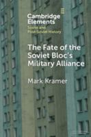 The Fate of the Soviet Bloc's Military Alliance: Reform, Adaptation, and Collapse of the Warsaw Pact, 1985–1991 (Elements in Soviet and Post-Soviet History) 1009557157 Book Cover