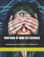 YOUR BOOK OF MIND EYE EXERCISES: techniques and exercises for seeing aura B09DJ77J2N Book Cover