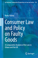 Consumer Law and Policy on Faulty Goods: A Comparative Analysis of the Law in Ghana and the UK (Ius Gentium: Comparative Perspectives on Law and Justice, 134) 303208699X Book Cover