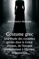 Costume grec Une étude des costumes portés dans la Grèce antique, de l'époque préhellénique à l'époque hellénistique 9357336834 Book Cover