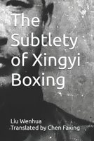 The Subtlety of Xingyi Boxing B0C5G9ZVPN Book Cover