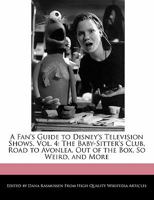 A Fan's Guide to Disney's Television Shows, Vol. 4: The Baby-Sitter's Club, Road to Avonlea, Out of the Box, So Weird, and More 1117433951 Book Cover
