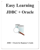 Easy Learning JDBC + Oracle : JDBC for Beginner's Guide 1095228676 Book Cover
