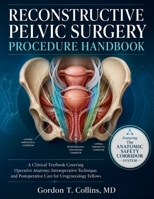 Reconstructive Pelvic Surgery Procedure Handbook: A Clinical Textbook Covering Operative Anatomy, Intraoperative Technique, and Postoperative Care for Urogynecology Fellows B0H5BY4M6P Book Cover
