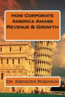 How Corporate America Amass Revenue & Growth 1497497787 Book Cover