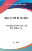 From Crypt To Pronaos: An Essay On The Rise And Fall Of Dogma 1425374085 Book Cover