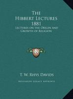 The Hibbert Lectures 1881: Lectures on the Origin and Growth of Religion 0766150615 Book Cover