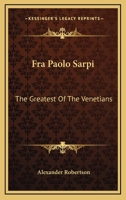 Fra Paolo Sarpi, the Greatest of the Venetians - Primary Source Edition 1016393520 Book Cover