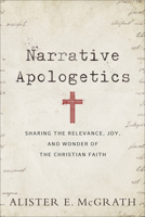Narrative Apologetics: Sharing the Relevance, Joy, and Wonder of the Christian Faith 0801075777 Book Cover