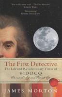The First Detective: The Life and Revolutionary Times of Eugene Vidocq, Criminal, Spy and Private Eye 0091903378 Book Cover
