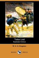 Twice Lost: A Story of Shipwreck and of Adventure in the Wilds of Australia 1514762269 Book Cover