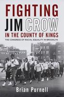 Fighting Jim Crow in the County of Kings: The Congress of Racial Equality in Brooklyn 081316558X Book Cover