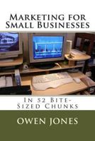 Marketing for Small Businesses: In 52 Bite-sized Chunks 149030083X Book Cover