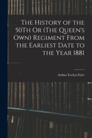 The History of the 50Th Or (The Queen's Own) Regiment From the Earliest Date to the Year 1881 1018060022 Book Cover