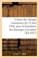 Cahier des charges communes du 15 juin 1926, pour la fourniture des fourrages à la ration 2329037759 Book Cover