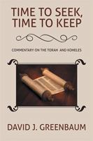 Time to Seek, Time to Keep: Commentary on the Torah and Koheles 1543434541 Book Cover