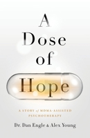 A Dose of Hope: A Story of MDMA-Assisted Psychotherapy 1544521022 Book Cover