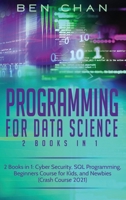 Programming For Data Science: 2 Books in 1: Cyber Security, SQL Programming, Beginners Course for Kids, and Newbies B08P8QKD1T Book Cover