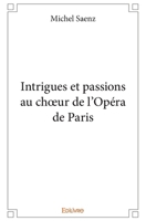 Intrigues et passions au choeur de l'Opéra de Paris (French Edition) 2414244372 Book Cover