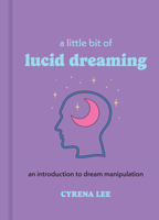 A Little Bit of Lucid Dreaming: An Introduction to Dream Manipulation (Little Bit Series) 1454958928 Book Cover