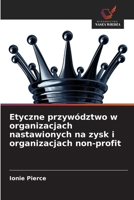 Etyczne przywództwo w organizacjach nastawionych na zysk i organizacjach non-profit (Polish Edition) 620997001X Book Cover
