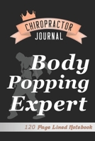 Chiropractor Journal: Funny Body Popping Expert Chiropractic Notebook 120 Lined Pages 170610183X Book Cover