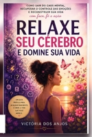 Relaxe Seu Cérebro e Domine Sua Vida: Como sair do caos mental, recuperar o controle das emoções e reconstruir sua vida com foco, fé e ação (Portuguese Edition) B0HGK54K8H Book Cover